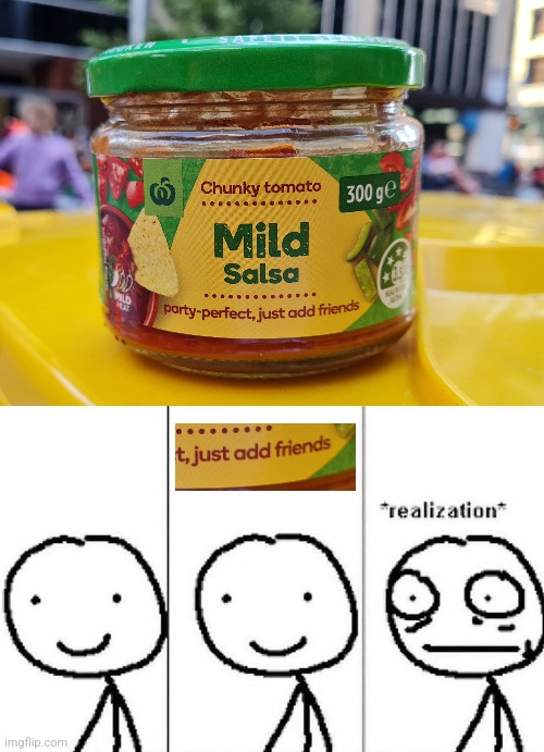 Salsa friends | image tagged in realization,salsa,party,friends | made w/ Imgflip meme maker