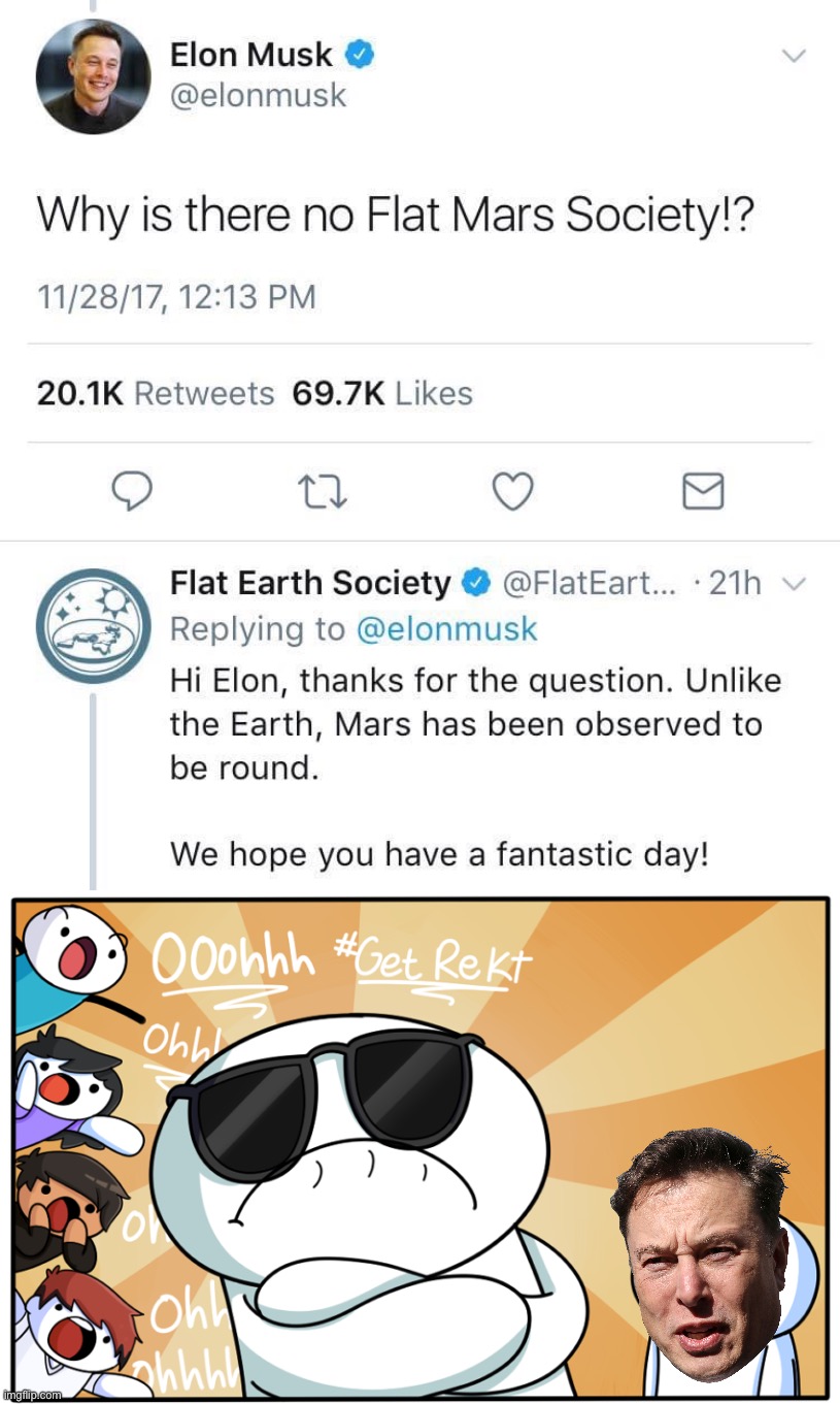Wow Elon really walked right into that one. #facts #logic #nasahoax | image tagged in elon musk destroyed by flat earth society,theodd1sout get rekt,facts,logic,nasa hoax,nasa lies | made w/ Imgflip meme maker