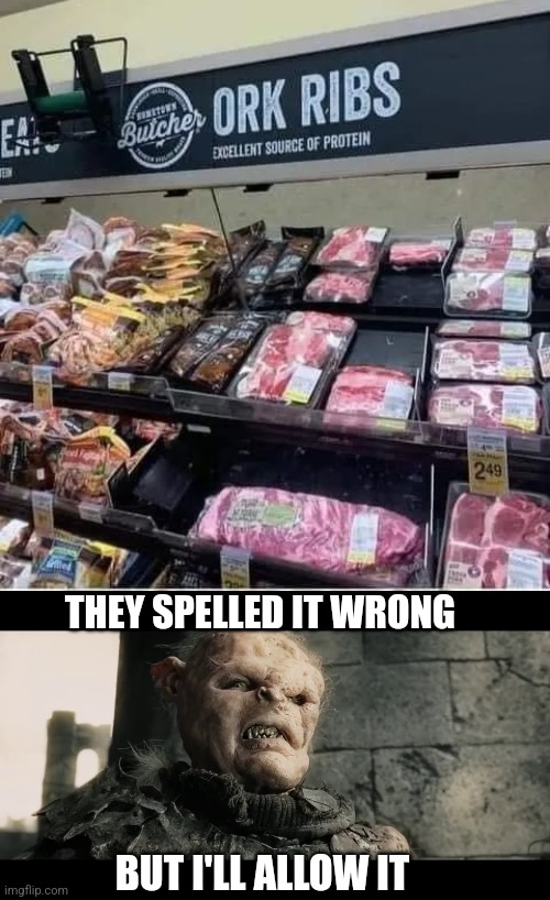 Lord of the Meats | THEY SPELLED IT WRONG; BUT I'LL ALLOW IT | image tagged in age of men,lord of the rings,orc,meat | made w/ Imgflip meme maker