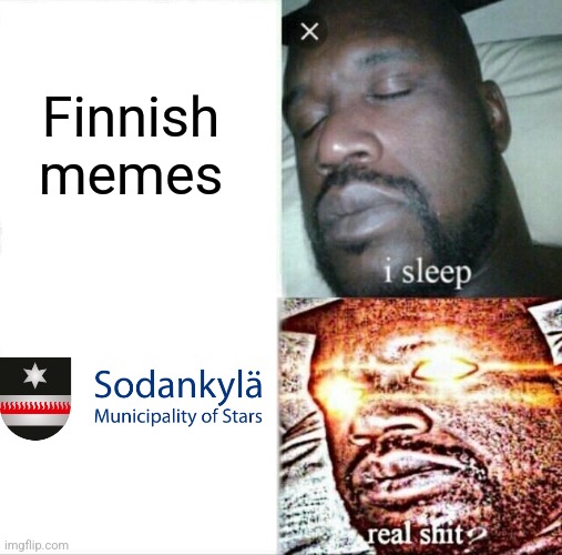 Sodankyla is real shit | Finnish memes | image tagged in memes,sleeping shaq,finland,lapland,sodankyla | made w/ Imgflip meme maker