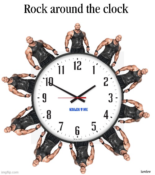 Rock around the clock | image tagged in the rock,clock,kewlew | made w/ Imgflip meme maker