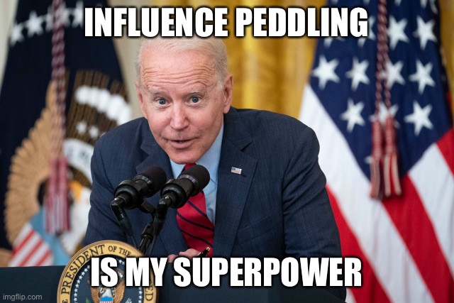 Biden influence | INFLUENCE PEDDLING; IS MY SUPERPOWER | image tagged in biden influence peddling | made w/ Imgflip meme maker