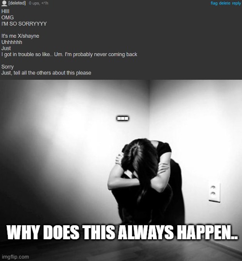 ... | ... WHY DOES THIS ALWAYS HAPPEN.. | made w/ Imgflip meme maker