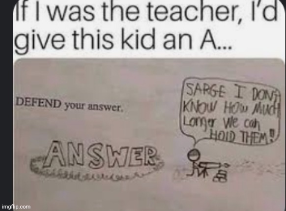 Defend your answer | image tagged in funny,teacher,meme,war | made w/ Imgflip meme maker