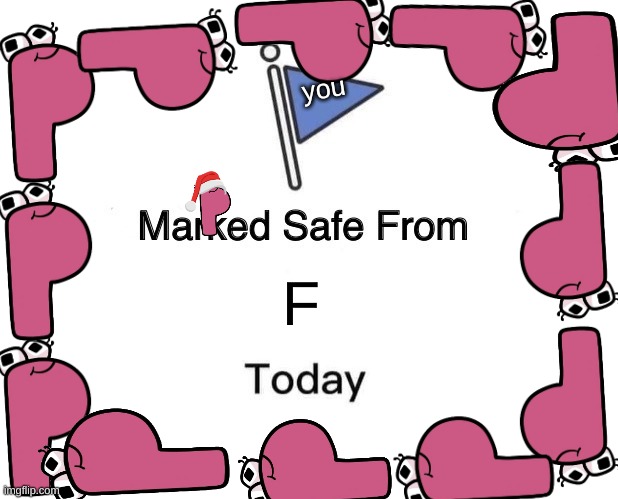 Marked Safe From | you; F | image tagged in memes,marked safe from | made w/ Imgflip meme maker
