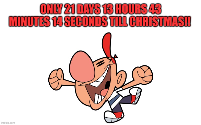 not long now | ONLY 21 DAYS 13 HOURS 43 MINUTES 14 SECONDS TILL CHRISTMAS!! | image tagged in billy and mandy,christmas | made w/ Imgflip meme maker