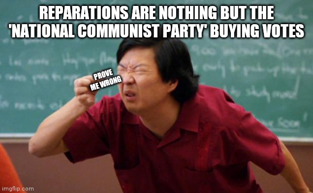 Oh, California | REPARATIONS ARE NOTHING BUT THE 'NATIONAL COMMUNIST PARTY' BUYING VOTES; PROVE ME WRONG | image tagged in tiny piece of paper,voter id,is hard,carl sagan,lost world | made w/ Imgflip meme maker