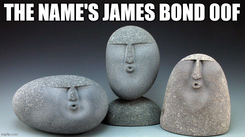 Oof Stones | THE NAME'S JAMES BOND 00F | image tagged in oof stones | made w/ Imgflip meme maker