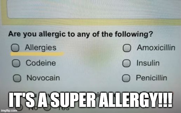 Overkill | IT'S A SUPER ALLERGY!!! | image tagged in you had one job | made w/ Imgflip meme maker