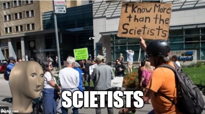 If Only You Knew... | SCIETISTS | image tagged in you had one job | made w/ Imgflip meme maker