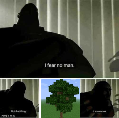 I hate having to chop them down | image tagged in i fear no man | made w/ Imgflip meme maker