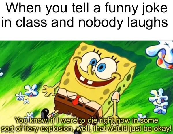 Dying For Pie | image tagged in spongebob,funny,memes,relatable,school,jokes | made w/ Imgflip meme maker