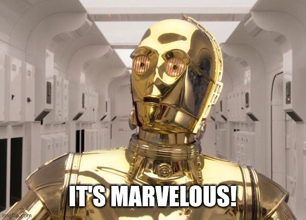 C-3PO | IT'S MARVELOUS! | image tagged in c-3po | made w/ Imgflip meme maker