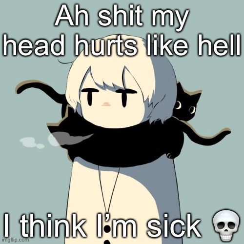 Avogado6 | Ah shit my head hurts like hell; I think I’m sick 💀 | image tagged in avogado6 | made w/ Imgflip meme maker