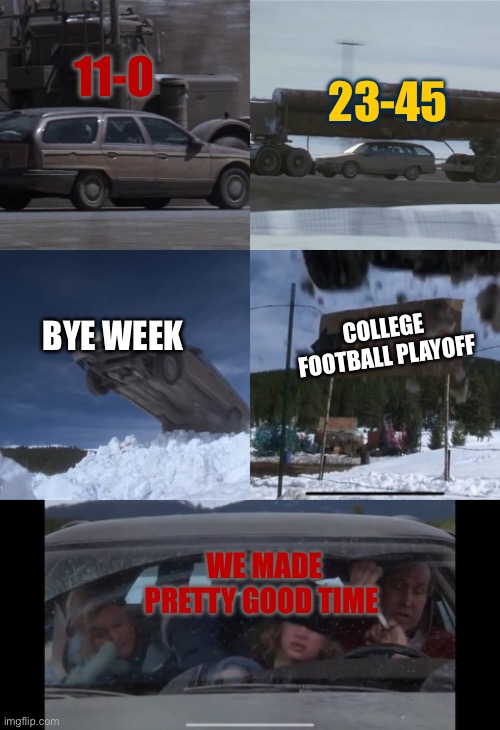 Ohio St Playoff | 11-0; 23-45; BYE WEEK; COLLEGE FOOTBALL PLAYOFF; WE MADE PRETTY GOOD TIME | image tagged in christmas vacation car scene,ohio state buckeyes,college playoff,michigan,football | made w/ Imgflip meme maker