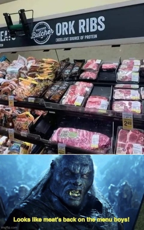 Credit for top half to memedave | image tagged in looks like meat s back on the menu boys,pork,orcs | made w/ Imgflip meme maker