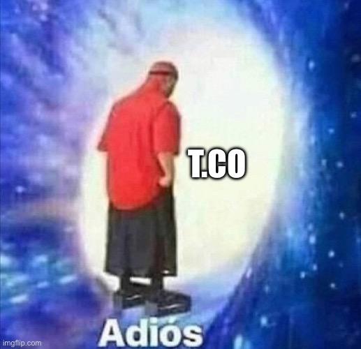 Adios | T.CO | image tagged in adios | made w/ Imgflip meme maker