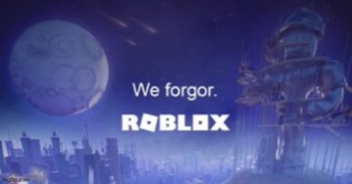 borblox forgor | image tagged in we forgor | made w/ Imgflip meme maker