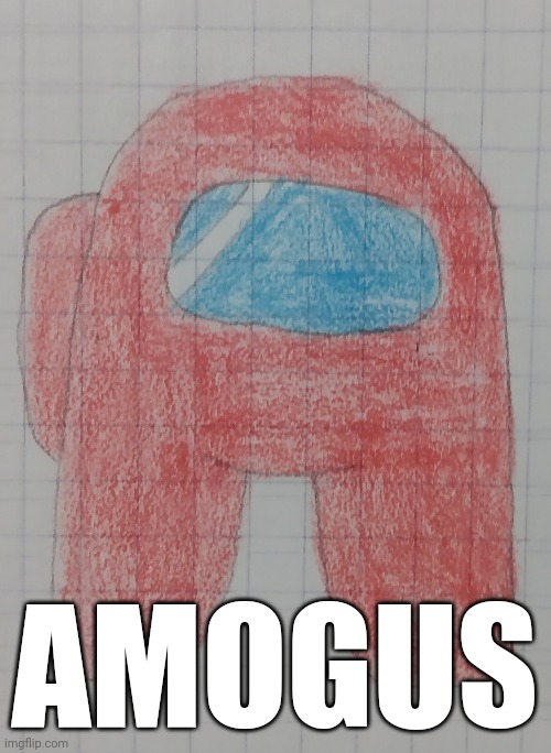 A m o g u s | AMOGUS | image tagged in art,drawings,among us,amogus | made w/ Imgflip meme maker