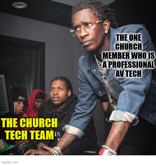 Someone to look up to | THE ONE CHURCH MEMBER WHO IS A PROFESSIONAL AV TECH; THE CHURCH TECH TEAM | image tagged in rapper computer,dank,christian,memes,r/dankchristianmemes,livestream | made w/ Imgflip meme maker