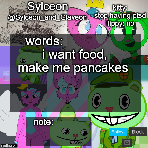 goofy aah flippy and kitty template | i want food, make me pancakes | image tagged in goofy aah flippy and kitty template | made w/ Imgflip meme maker