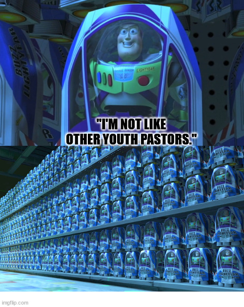 Youth Pastors | "I'M NOT LIKE OTHER YOUTH PASTORS." | image tagged in buzz lightyear clones,dank,christian,memes,r/dankchristianmemes | made w/ Imgflip meme maker