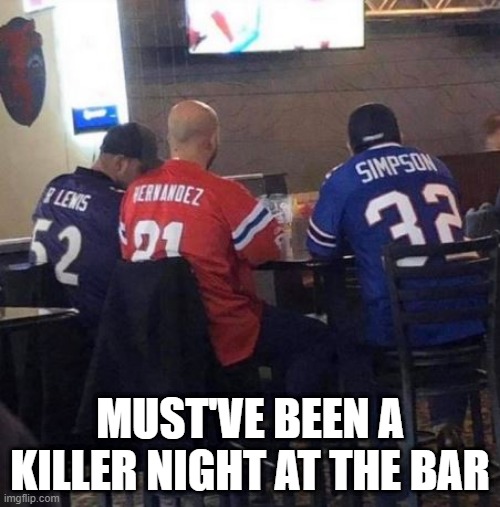 Jerseys | MUST'VE BEEN A KILLER NIGHT AT THE BAR | image tagged in sports | made w/ Imgflip meme maker