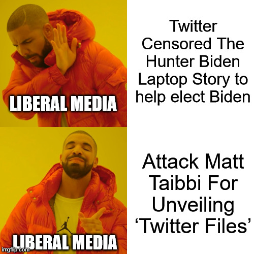 Twitter Files The Biggest 'First Amendment Violation In Modern History' - misleadia silent | Twitter Censored The Hunter Biden Laptop Story to help elect Biden; LIBERAL MEDIA; Attack Matt Taibbi For Unveiling ‘Twitter Files’; LIBERAL MEDIA | image tagged in memes,drake hotline bling,mainstream media,liars | made w/ Imgflip meme maker