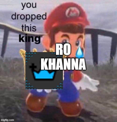 only Dem to stand for free speech | RO KHANNA | image tagged in mario you dropped this king blue crown | made w/ Imgflip meme maker