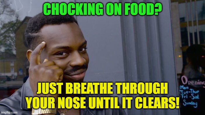 Roll Safe Think About It Meme | CHOCKING ON FOOD? JUST BREATHE THROUGH YOUR NOSE UNTIL IT CLEARS! | image tagged in memes,roll safe think about it | made w/ Imgflip meme maker