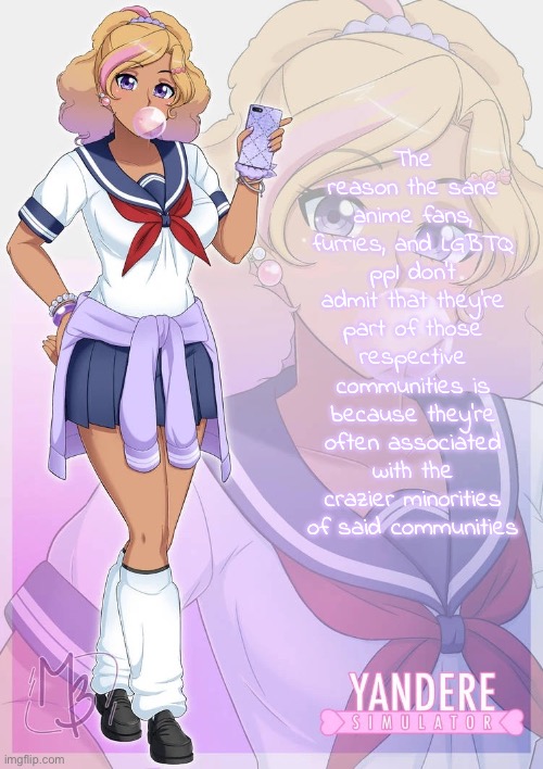 Kashiko Murasaki | The reason the sane anime fans, furries, and LGBTQ ppl don’t admit that they’re part of those respective communities is because they’re often associated with the crazier minorities of said communities | image tagged in kashiko murasaki | made w/ Imgflip meme maker