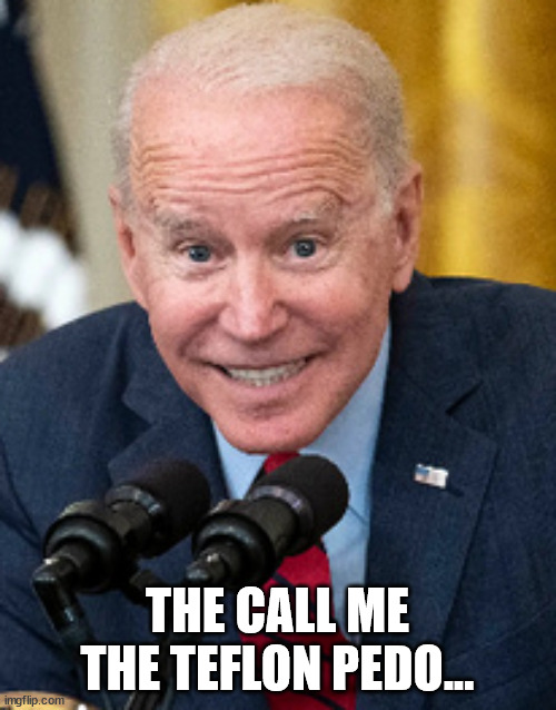 THE CALL ME THE TEFLON PEDO... | made w/ Imgflip meme maker