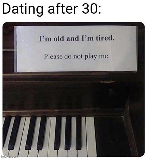 Dating after 30: | image tagged in memes,dating | made w/ Imgflip meme maker