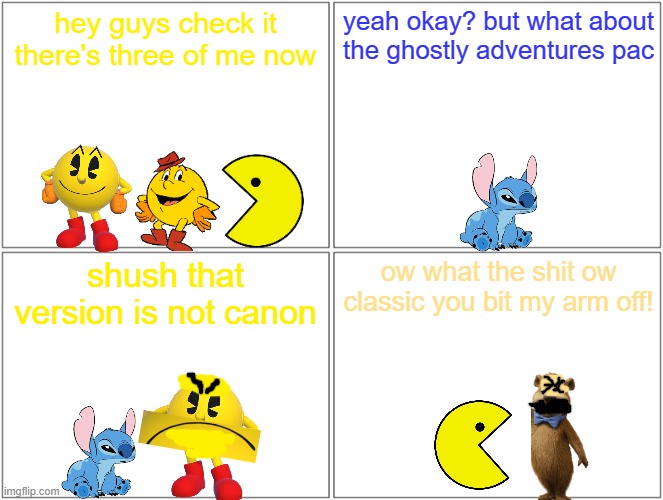 multiple pac men | hey guys check it there's three of me now; yeah okay? but what about the ghostly adventures pac; shush that version is not canon; ow what the shit ow classic you bit my arm off! | image tagged in memes,blank comic panel 2x2,pac man,stitch | made w/ Imgflip meme maker