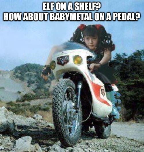 Cool bike | ELF ON A SHELF?
HOW ABOUT BABYMETAL ON A PEDAL? | image tagged in babymetal | made w/ Imgflip meme maker
