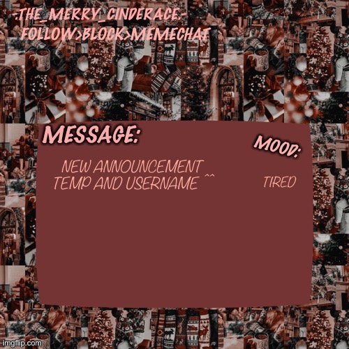 :D | TIRED; NEW ANNOUNCEMENT TEMP AND USERNAME ^^ | image tagged in cinderaces christmas annoucment temp | made w/ Imgflip meme maker