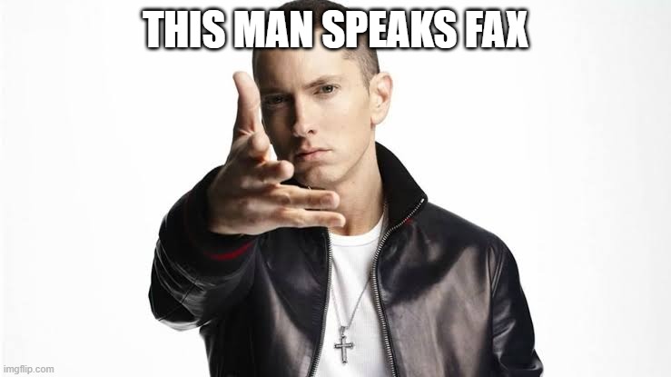 Eminem Spittin Fax | THIS MAN SPEAKS FAX | image tagged in eminem spittin fax | made w/ Imgflip meme maker