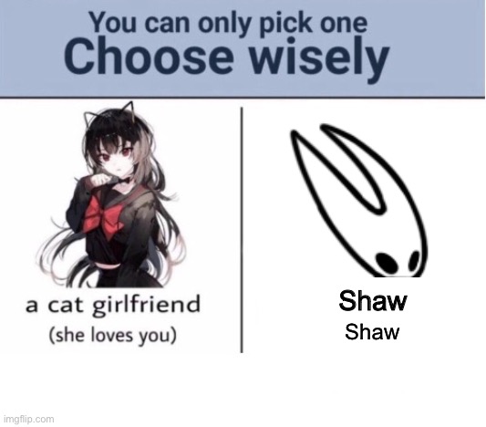 Shaw | Shaw; Shaw | image tagged in choose wisely | made w/ Imgflip meme maker