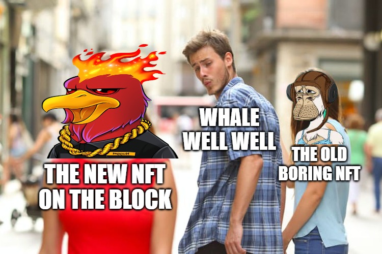 New on The Block | WHALE WELL WELL; THE OLD BORING NFT; THE NEW NFT ON THE BLOCK | image tagged in memes,distracted boyfriend | made w/ Imgflip meme maker