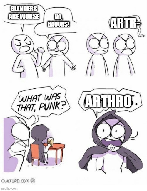 L arthros no one wants you | SLENDERS ARE WORSE; NO, BACONS! ARTR-; ARTHRO | image tagged in amateurs,arthros,roblox meme | made w/ Imgflip meme maker