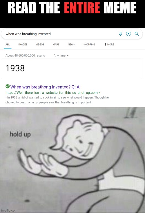 When was breathing invented | READ THE                 MEME; ENTIRE | image tagged in fallout hold up,memes | made w/ Imgflip meme maker