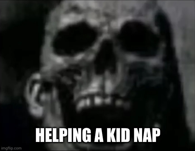 mr incredible skull | HELPING A KID NAP | image tagged in mr incredible skull | made w/ Imgflip meme maker