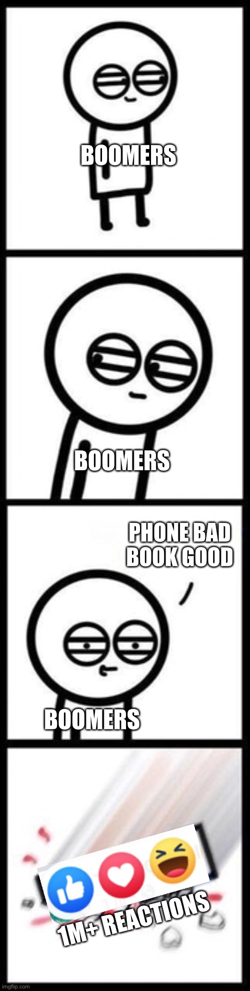 3251 upvotes | BOOMERS; BOOMERS; PHONE BAD
BOOK GOOD; BOOMERS; 1M+ REACTIONS | image tagged in 3251 upvotes,memes,boomer,boomers,funny,facebook | made w/ Imgflip meme maker
