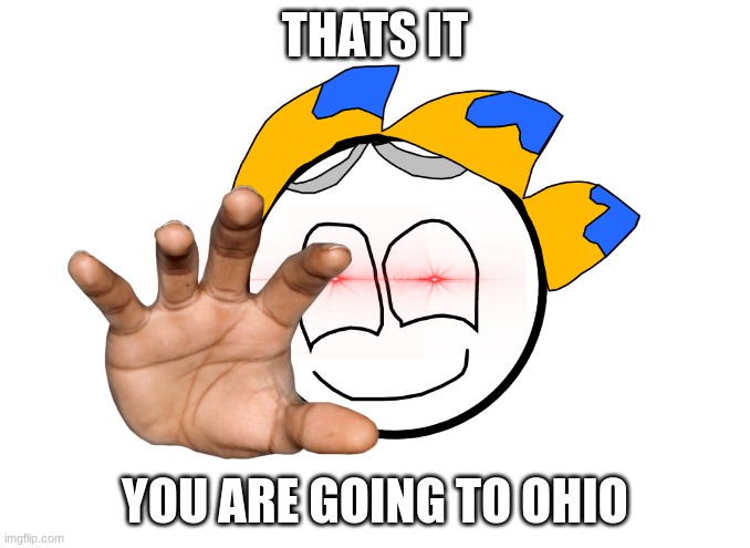 G R A B | THATS IT; YOU ARE GOING TO OHIO | image tagged in g r a b | made w/ Imgflip meme maker
