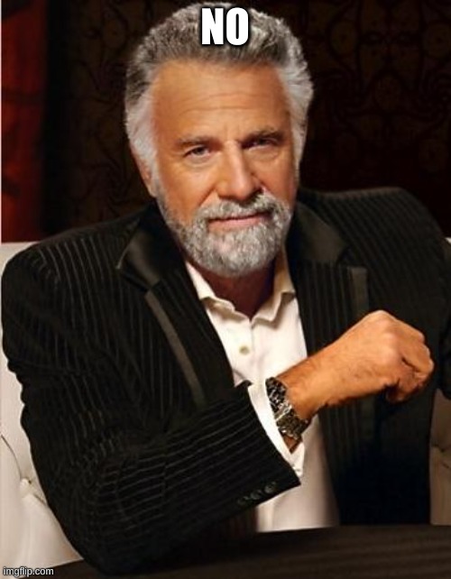 i don't always | NO | image tagged in i don't always | made w/ Imgflip meme maker