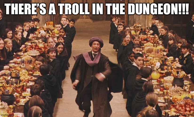 Trolls in the Dungeon | THERE’S A TROLL IN THE DUNGEON!!! | image tagged in trolls in the dungeon | made w/ Imgflip meme maker