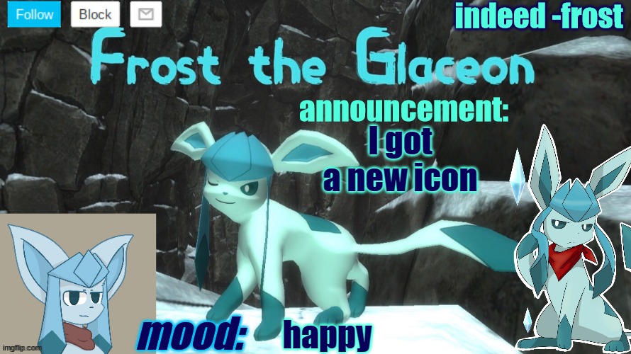 FrostTheGlaceon announcmemt temp | I got a new icon; happy | image tagged in frosttheglaceon announcmemt temp | made w/ Imgflip meme maker