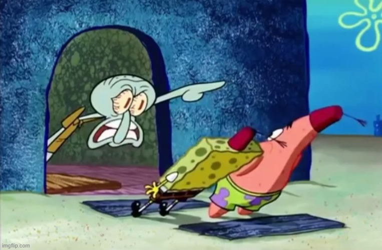 Squidward get out of my house | image tagged in squidward get out of my house | made w/ Imgflip meme maker