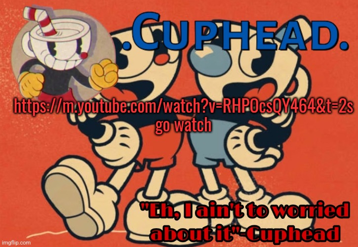 .Cuphead. Announcement Template | https://m.youtube.com/watch?v=RHPOcsQY464&t=2s go watch | image tagged in cuphead announcement template | made w/ Imgflip meme maker