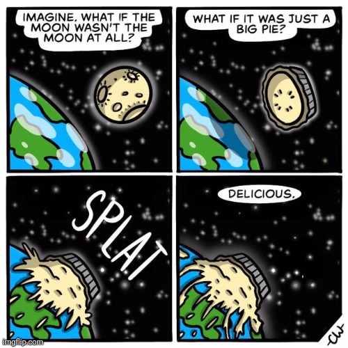 Moon pie splat | image tagged in moon pie,moon,pie,splat,comics,comics/cartoons | made w/ Imgflip meme maker